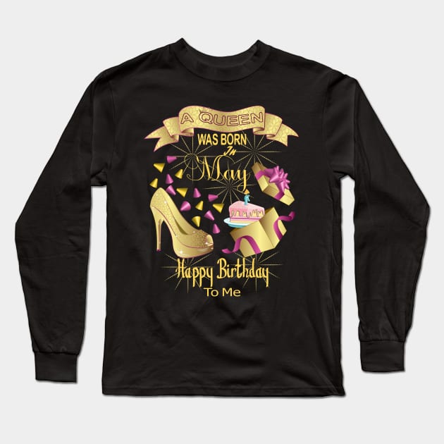 A Queen Was Born In May Happy Birthday To Me Long Sleeve T-Shirt by Designoholic